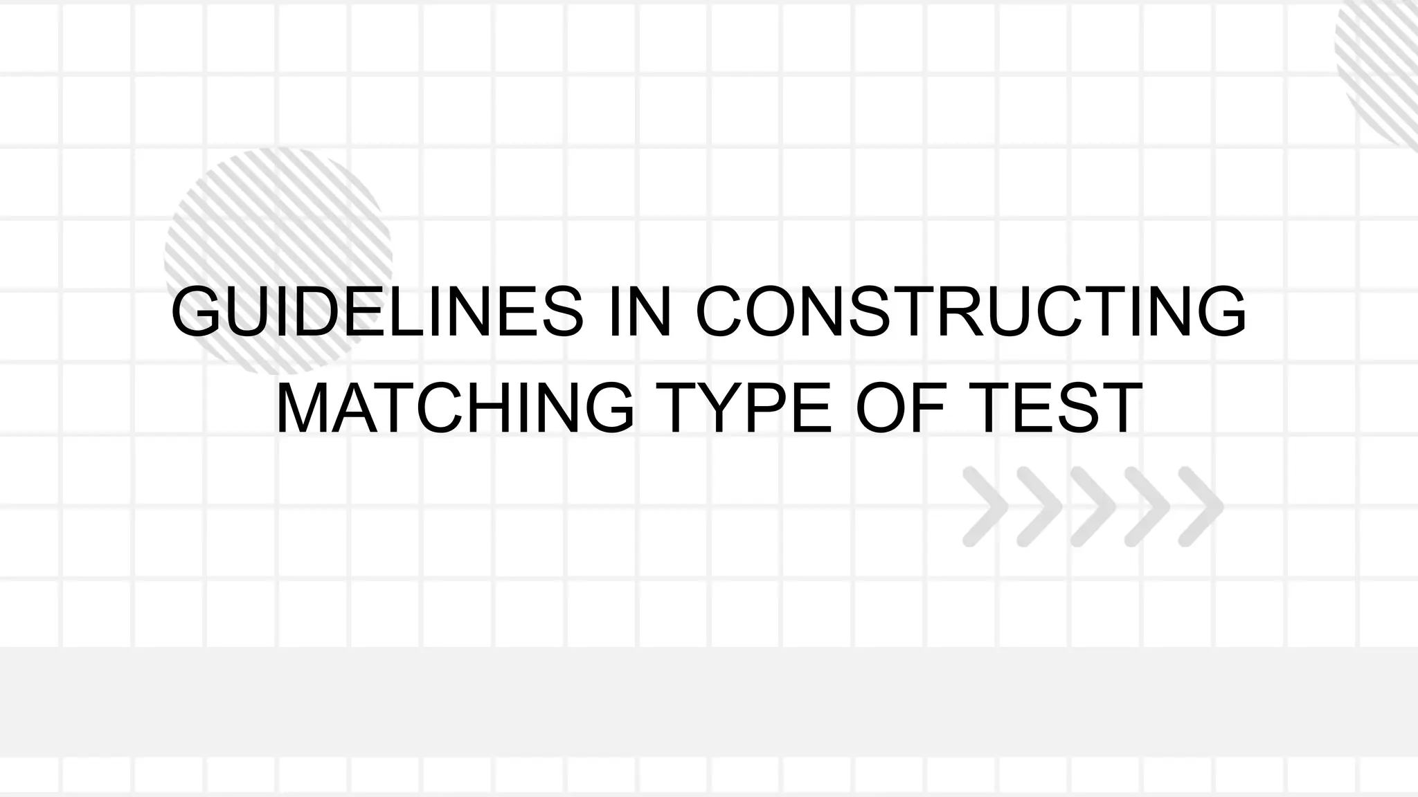 GUIDELINES IN CONSTRUCTING
MATCHING TYPE OF TEST
 