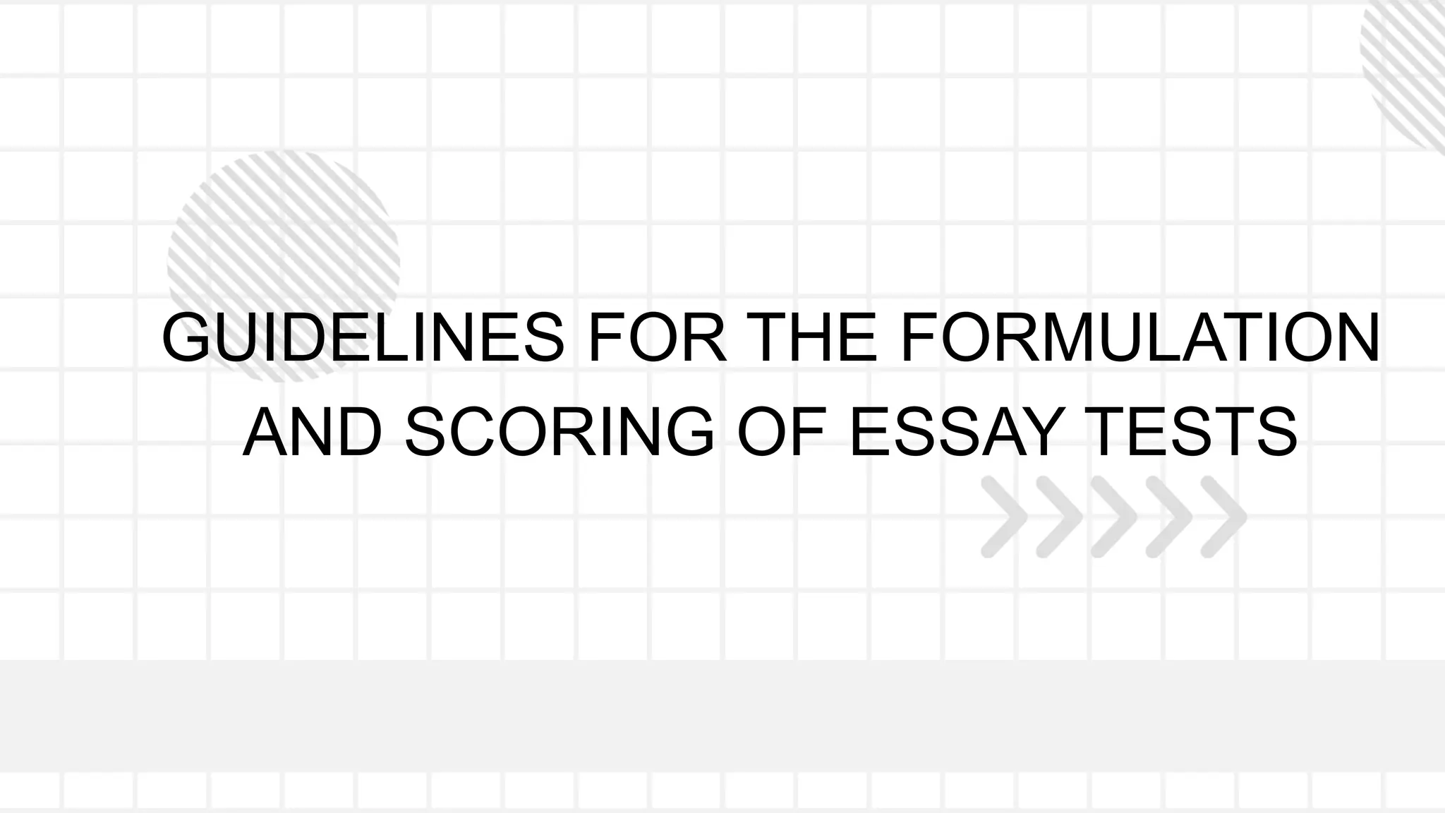 GUIDELINES FOR THE FORMULATION
AND SCORING OF ESSAY TESTS
 