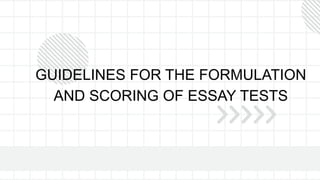 GUIDELINES FOR THE FORMULATION
AND SCORING OF ESSAY TESTS
 