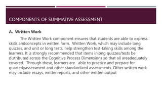 COMPONENTS OF SUMMATIVE ASSESSMENT
B. Performance Task
The Performance Task component allows learners to show what they
kn...