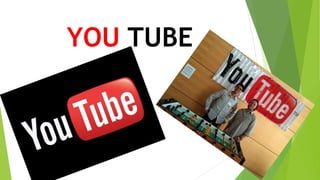 YOU TUBE
 
