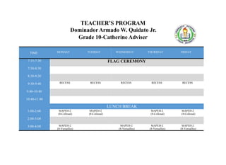 TEACHER’S PROGRAM
Marko Labrador Y. Galeno
Filipino/Aral.Pan. Teacher
TIME MONDAY TUESDAY WEDNESDAY THURSDAY FRIDAY
7:15-7...