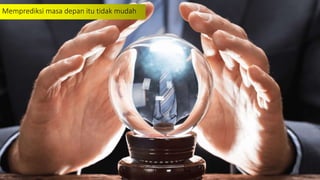 Memprediksi masa depan itu tidak mudah
 