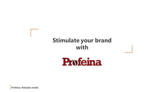 Stimulate your brand
with
 