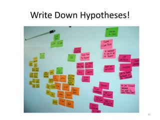 Write Down Hypotheses!




                         10
 