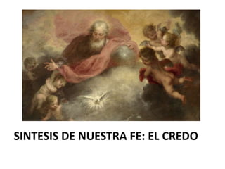 SINTESIS DE NUESTRA FE: EL CREDO
 