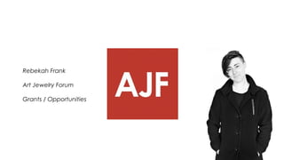 Rebekah Frank
Art Jewelry Forum
Grants / Opportunities
 