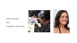 Sarah Abramson
ETSY
Copyright / online sales
 