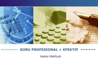 GURU PROFESIONAL + EFEKTIF

         Hakiki Mahfuzh
 
