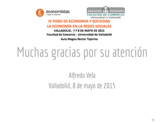Muchas gracias por su atención
Alfredo Vela
Valladolid, 8 de mayo de 2015
90
 