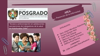 “Acceso a anticoncepción en adolescentes:
percepciones de trabajadores de la salud
en Huechuraba, Chile”.
 