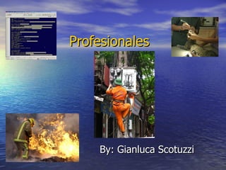 Profesionales By: Gianluca Scotuzzi 