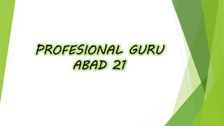 PROFESIONAL GURU
ABAD 21
 