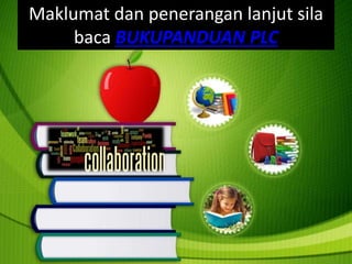 Maklumat dan penerangan lanjut sila
baca BUKUPANDUAN PLC
 