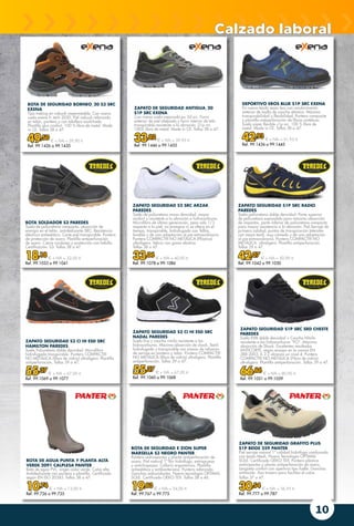 10
ZAPATO SEGURIDAD S2 SRC ARZAK
PAREDES
Suela de poliuretano mono densidad, mayor
confort y resistente a la abrasión e hidrocarburos.
Microfibra de última generación, pesa solo 1/3
respecto a la piel, no envejece ni se altera en el
tiempo, transpirable, hidrofugada con Teflón,
lavable y de una adaptación al pie extraordinaria.
Puntera COMPACT® NO METÁLICA (Plástica)
ultraligera. Velcro con goma elástica.
Tallas 38 a 47.
33,06 € + IVA = 40,00 €
Ref. 99.1078 a 99.1086
ZAPATO SEGURIDAD S1P SRC SRD CHESTE
PAREDES
Suela EVA doble densidad + Caucho Nitrilo
resistente a los hidrocarburos “FO”. Máxima
absorción de Shock. Excelentes resultados
ANTICORTE, según ensayo en la norma EN
388:2003, 6.2.2 alcanza un nivel 4. Puntera
COMPACT® NO METÁLICA (Fibra de vidrio)
ultraligera. Plantilla antiperforación. Tallas 39 a 47.
66,86 € + IVA = 80,90 €
Ref. 99.1051 a 99.1059
ZAPATO SEGURIDAD S3 CI HI ESD SRC
NADAL PAREDES
Suela Eva y caucho nitrilo resistente a los
hidrocarburos. Máxima absorción de shock. Textil
hidrofugado y transpirable con piezas de refuerzo
de serraje en puntera y talón. Puntera COMPACT®
NO METÁLICA (fibra de vidrio) ultraligera. Plantilla
antiperforación. Tallas 39 a 47.
55,37 € + IVA = 67,00 €
Ref. 99.1060 a 99.1068
ZAPATO SEGURIDAD S1P SRC RADIO
PAREDES
Suela poliuretano doble densidad. Parte superior
de poliuretano expandido para máxima absorción
de impactos, parte inferior de poliuretano compacto
para mayor resistencia a la abrasión. Piel Serraje de
primera calidad, puntos de transpiración laterales
con maya textil, muy cómodo y de una adaptación
al pie extraordinaria. Puntera COMPACT® NO
METÁLICA. ultraligera. Plantilla antiperforación.
Tallas 39 a 47.
42,07 € + IVA = 50,90 €
Ref. 99.1042 a 99.1050
ZAPATO SEGURIDAD S3 CI HI ESD SRC
HAMILTON PAREDES
Suela Poliuretano doble densidad. Microfibra
hidrofugada transpirable. Puntera COMPACT®
NO METÁLICA (fibra de vidrio) ultraligera. Plantilla
antiperforación. Tallas 39 a 47.
55,37 € + IVA = 67,00 €
Ref. 99.1069 a 99.1077
DEPORTIVO EROS BLUE S1P SRC EXENA
En nuevo tejido seam less con recubrimiento
exterior de malla de caucho elástico. Máxima
transpirabilidad y flexibilidad. Puntera composite
y plantilla antiperforación de fibras sintéticas.
Suela súper flexible s1p src. 100 % libre de
metal. Made in CE. Tallas 38 a 47.
42,93 € + IVA = 51,95 €
Ref. 99.1436 a 99.1445
ZAPATO DE SEGURIDAD ANTIGUA_20
S1P SRC EXENA
Con nueva suela mejorada pu 2d src. Forro
exterior de piel afelpada y forro interior de tela
transpirable resistente a la abrasión. S1p src
100% libre de metal. Made in CE. Tallas 38 a 47.
33,02 € + IVA = 39,95 €
Ref. 99.1446 a 99.1455
ZAPATO DE SEGURIDAD GRAFITO PLUS
S1P BEIGE 259 PANTER
Piel serraje natural 1ª calidad hidrófuga combinada
con tejido Mesh. Nueva Tecnología OPTIMAL
SOLE. Certificado OEKO TEX. Puntera plástica
antiimpactos y planta antiperforación de acero.
Lengüeta confort con apertura tipo fuelle. Ganchos
antióxido. Asa trasera para facilitar el calce.
Tallas 37 a 47.
30,54 € + IVA = 36,95 €
Ref. 99.777 a 99.787
Calzado laboral
BOTA DE SEGURIDAD BORNEO_20 S3 SRC
EXENA
Tipo treking en nobuck impermeable. Con nueva
suela exena h_tech 2020. Piel nobuck reforzada
en talón, puntera y con tobillera acolchada.
Plantilla plus confort. 100 % libre de metal. Made
in CE. Tallas 38 a 47.
49,50 € + IVA = 59,90 €
Ref. 99.1426 a 99.1435
BOTA SOLDADOR S3 PAREDES
Suela de poliuretano compacto, absorción de
energía en el talón, antideslizante SRC. Resistencia
eléctrica antiestática. Corte piel transpirable. Puntera
de protección de acero. Plantilla antiperforación
de acero. Cierre cordones y protección con hebilla.
Certificación: S3. Tallas 38 a 47.
18,18 € + IVA = 22,00 €
Ref. 99.1033 a 99.1041
BOTA DE SEGURIDAD E ZION SUPER
MARSELLA S3 NEGRO PANTER
Puntera antiimpactos y planta antiperforación de
acero. Piel natural 1ª flor hidrófuga, extragruesa
y antichispazos. Collarín ergonómico. Plantilla
antiestática y antibacteriana. Puntera reforzada.
Ganchos antioxidantes. Nueva tecnología OPTIMAL
SOLE. Certificado OEKO TEX. Tallas 38 a 46.
19,83 € + IVA = 24,00 €
Ref. 99.767 a 99.775
BOTA DE AGUA PUNTA Y PLANTA ALTA
VERDE 2091 CALPLESA PANTER
Bota de agua PVC virgen color verde. Caña alta.
Antideslizante con puntera y plantilla. Certificada
según EN ISO 20345. Tallas 38 a 47.
10,74 € + IVA = 13,00 €
Ref. 99.726 a 99.735
 