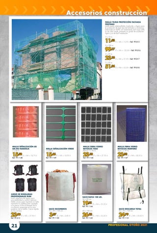 PROFESIONAL OTOÑO 2021
21
MALLA FIBRA VIDRIO
REVOCOS YESO
Blanco 1 x 50 m.
23,10 € + IVA = 27,95 €
Ref. 99.1146
MALLA FIBRA VIDRIO
REVOCOS MORTERO
Azul 1 x 50 m.
23,93 € + IVA = 28,95 €
Ref. 99.1147
MALLA SEÑALIZACIÓN 80
GR/M2 NARANJA
1 x 50 m.
15,50 € + IVA = 18,75 €
Ref. 99.1148
MALLA SEÑALIZACIÓN VERDE
1 x 50 m.
15,66 € + IVA = 18,95 €
Ref. 99.1149
MALLA TEJIDA PROTECCIÓN FACHADA
PROTMAS
Malla tejida indesmallable, traslúcida, y ligera para
la protección de todo tipo de fachadas y andamios.
Fabricada en HDPE con tratamiento anti rayos UVA.
Es de color verde, presenta un grado de ocultación
ligero y es de fácil instalación.
3 x 10 m.
11,53 € + IVA = 13,95 € Ref. 99.815
3 x 100 m.
99,17 € + IVA = 120,00 € Ref. 99.816
3 x 20 m.
23,10 € + IVA = 27,95 € Ref. 99.817
3 x 50 m.
51,24 € + IVA = 62,00 € Ref. 99.818
SACO ESCOMBROS
90 x 90 x 100 cm.
3,97 € + IVA = 4,80 €
Ref. 99.1150
SACO RAFIA 100 UD.
50 x 80 cm.
19,21 € + IVA = 23,25 €
Ref. 99.1144
60 x 100 cm.
26,82 € + IVA = 32,45 €
Ref. 99.1145
SACO DESCARGA TOTAL
90 x 90 x 100 cm.
24,79 € + IVA = 30,00 €
Ref. 99.1151
Accesorios construcción
JUEGO DE RODILLERAS
PROFESIONALES RUBI
Gran superficie de apoyo para
una estabilidad y confort óptimos.
Doble correa para mantener en todo
momento la rodillera bien ajustada
a la pierna. Evita el bloqueo de la
circulación sanguínea en la cara
posterior de la rodilla. Cierre rápido
en las correas.
23,06 € + IVA = 27,90 €
Ref. 99.612
 