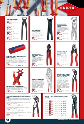 PROFESIONAL OTOÑO 2021
31
TENAZA RUSA DE
FUERZA NIQUELADA
KNIPEX
Corta hasta alambre de
4,5 mm con mínimo esfuerzo,
gracias a su eje desplazado.
Acabado niquelado.
Longitud 250 mm.
18,93
€ + IVA = 22,90 €
Ref. 99.166
Longitud 300 mm.
22,81
€ + IVA = 27,60 €
Ref. 99.167
TENAZA RUSA KNIPEX
Longitud 220 mm.
11,65
€ + IVA = 14,10 €
Ref. 99.161
Longitud 250 mm.
12,69
€ + IVA = 15,35 €
Ref. 99.162
Longitud 280 mm.
13,88
€ + IVA = 16,80 €
Ref. 99.163
Longitud 300 mm.
16,49
€ + IVA = 19,95 €
Ref. 99.164
TENACILLA PARA BOMBAS DE AGUA “COBRA”
KNIPEX
Mangos PVC. Ajuste rápido mediante botón con una sola
mano.
100 mm. 19,83
€ + IVA = 24,00 € Ref. 99.181
125 mm. 19,21
€ + IVA = 23,25 € Ref. 99.182
150 mm. 19,79
€ + IVA = 23,95 € Ref. 99.183
180 mm. 20,54
€ + IVA = 24,85 € Ref. 99.184
250 mm. 21,45
€ + IVA = 25,95 € Ref. 99.185
300 mm. 28,88
€ + IVA = 34,95 € Ref. 99.186
400 mm. 50,37
€ + IVA = 60,95 € Ref. 99.187
560 mm. 82,64
€ + IVA = 100,00 € Ref. 99.188
SACABOCADOS ROVOLVER KNIPEX
Para realizar agujeros en material textil o plástico.
Con 6 punzones intercambiables (2,0 / 2,5 / 3,0
/ 3,5 / 4,0 / 5,0 mm). Longitud 220 mm.
13,97
€ + IVA = 16,90 € Ref. 99.159
TENAZA RUSA DE
FUERZA KNIPEX
Longitud 300 mm. Corta
hasta alambre de 4,5 mm con
mínimo esfuerzo, gracias a
su eje desplazado. Acabado
negro atramentado.
20,62
€ + IVA = 24,95 €
Ref. 99.165
TENACILLA PARA BOMBAS DE AGUA ALLIGATOR
KNIPEX
Mordazas con efecto autoretención y dientes con dureza de
61 HRC. Múltiples posiciones de ajuste y gran capacidad
de trabajo.
Longitud 180 mm. Capacidad: diámetro 1/2 / 42 mm en
tubos – 36 mm en tuercas.
15,70
€ + IVA = 19,00 € Ref. 99.190
Longitud 250 mm. Capacidad: diámetro 2 / 50 mm en
tubos – 46 mm en tuercas.
16,45
€ + IVA = 19,90 € Ref. 99.191
Longitud 300 mm. Capacidad: diámetro 2 3/4 / 70 mm en
tubos – 60 mm en tuercas.
24,59
€ + IVA = 29,75 € Ref. 99.192
PELACABLES PARA CABLE CORRUGADO
KNIPEX TWISTCUT
Para cortar con seguridad y rapidez tubos
corrugados de plástico con un rango de
capacidad de 13 a 32 mm de diámetro. No daña
los cables o los tubos interiores. Corte preciso
gracias a la disposición de la cuchilla con guiado
lateral.
19,75
€ + IVA = 23,90 € Ref. 99.157
CORTACABLES PARA
CABLE TRENZADO
KNIPEX
Corta limpiamente cables
de acero trenzado hasta
Ø 6 mm. Con muelle de
apertura interno. Filos
con dureza de 64 HRC.
Con presaterminales para
terminales Bowden y cables
de tracción. Longitud
190 mm.
32,19
€ + IVA = 38,95 €
Ref. 99.158
MORDAZA GRIP KNIPEX
Para sujetar con seguridad
materiales planos y redondos.
Gran capacidad de carga. Con
tornillo de ajuste y palanca de
liberación. Longitud: 250 mm.
Capacidad: hasta diámetro
40 mm. en tubos / 20 mm
en cuadradillo / 30 mm. en
tuercas.
16,32
€ + IVA = 19,75 €
Ref. 99.193
TENACILLA PARA BOMBAS
DE AGUA KNIPEX COBRA
QUICK SET 250 MM.
Ajuste rápido mediante
botón. Mordazas con efecto
autoretención y dientes con
dureza de 61 HRC. Múltiples
posiciones de ajuste y gran
capacidad de trabajo.
Longitud 250 mm. Capacidad:
Ø 2 / 50 mm en tubos 46 mm
en tuercas. Ajuste rápido
adicional a la pieza de trabajo
incluso sin actuación del botón
pulsador.
23,14
€ + IVA = 28,00 €
Ref. 99.189
ALICATE CORTANTE
ARTICULADO “COBOLT”
KNIPEX
Capacidad de corte hasta
3,6 mm de diámetro en
cuerda de piano. Ideal para
corte de varillas, clavos,
remaches, etc.
160 mm.
25,33
€ + IVA = 30,65 €
Ref. 99.152
 