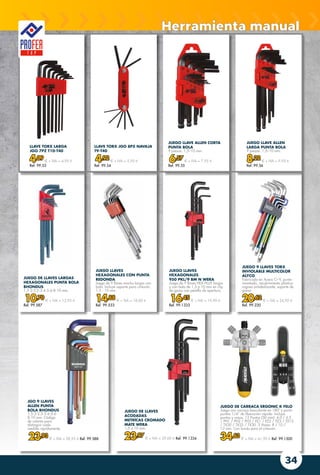 34
JUEGO LLAVES
HEXAGONALES
950 PKL/9 BM N WERA
Juego de 9 llaves HEX-PLUS largas
y con bola de 1,5 a 10 mm en clip
de goma con pestillo de apertura.
16,45 € + IVA = 19,90 €
Ref. 99.1333
JGO 9 LLAVES
ALLEN PUNTA
BOLA BHONDUS
1,5-2-2,5-3-4-5-6-
8-10 mm. Código
de colores para
distinguir cada
medida rápidamente.
23,93 € + IVA = 28,95 € Ref. 99.588
JUEGO DE LLAVES LARGAS
HEXAGONALES PUNTA BOLA
BHONDUS
1,5-2-2,5-3-4-5-6-8-10 mm.
10,70 € + IVA = 12,95 €
Ref. 99.587
JUEGO LLAVE ALLEN CORTA
PUNTA BOLA
9 piezas. 1,5–10 mm.
6,57 € + IVA = 7,95 €
Ref. 99.55
LLAVE TORX LARGA
JGO 7PZ T10-T40
4,09 € + IVA = 4,95 €
Ref. 99.53
JUEGO LLAVE ALLEN
LARGA PUNTA BOLA
9 piezas. 1,5–10 mm.
8,22 € + IVA = 9,95 €
Ref. 99.56
LLAVE TORX JGO 8PZ NAVAJA
T9-T40
4,92 € + IVA = 5,95 €
Ref. 99.54
JUEGO 9 LLAVES TORX
INVIOLABLE MULTICOLOR
ALYCO
Fabricado en Acero Cr-V, punta
imantada, recubrimiento plástico
rugoso antideslizante, soporte de
goma.
20,62 € + IVA = 24,95 €
Ref. 99.220
JUEGO DE LLAVES
ACODADAS
METRÍCAS CROMADO
MATE WERA
1,5 a 10 mm.
23,97 € + IVA = 29,00 € Ref. 99.1334
JUEGO LLAVES
HEXAGONALES CON PUNTA
REDONDA
Juego de 9 llaves macho largas con
bola. Incluye soporte para cinturón.
1,5 - 10 mm.
14,88 € + IVA = 18,00 €
Ref. 99.533
Herramienta manual
JUEGO DE CARRACA ERGONIC K FELO
Juego con carraca basculante en 180º y porta
puntas 1/4” de liberación rápida. Incluye
puntas y vasos. 12 Puntas (50 mm): 4,0 / 6,5
/ PH1 / PH2 / PH3 / PZ1 / PZ2 / PZ3 / TX15
/ TX20 / TX25 / TX30. 3 Vasos: 8 / 10 /
13 mm. Con funda para el cinturón.
34,63 € + IVA = 41,90 € Ref. 99.1500
 