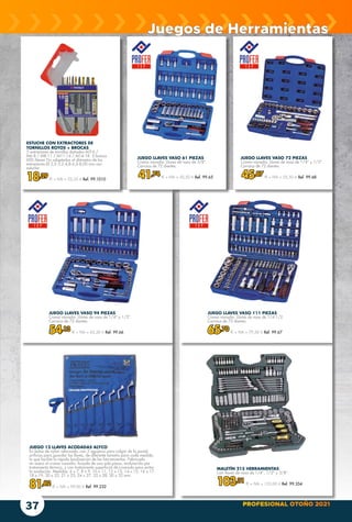 PROFESIONAL OTOÑO 2021
37
JUEGO 12 LLAVES ACODADAS ALYCO
En bolsa de nylon reforzada, con 2 agujeros para colgar de la pared,
orificios para guardar las llaves, de diferente tamaño para cada medida,
lo que facilita la rápida localización de las herramientas. Fabricada
en acero al cromo vanadio, forjada de una sola pieza, endurecida por
tratamiento térmico, y con tratamiento superficial de cromado para evitar
la oxidación. Medidas: 6 x 7, 8 x 9, 10 x 11, 12 x 13, 14 x 15, 16 x 17,
18 x 19, 20 x 22, 21 x 23, 24 x 27, 25 x 28, 30 x 32 mm.
81,82 € + IVA = 99,00 € Ref. 99.232
JUEGO LLAVES VASO 61 PIEZAS
Cromo vanadio. Llaves de vaso de 3/8”.
Carraca de 72 dientes.
41,74 € + IVA = 50,50 € Ref. 99.65
JUEGO LLAVES VASO 72 PIEZAS
Cromo vanadio. Llaves de vaso de 1/4” y 1/2”.
Carraca de 72 dientes.
45,87 € + IVA = 55,50 € Ref. 99.68
JUEGO LLAVES VASO 94 PIEZAS
Cromo vanadio. Llaves de vaso de 1/4” y 1/2”.
Carraca de 72 dientes.
54,13 € + IVA = 65,50 € Ref. 99.66
JUEGO LLAVES VASO 111 PIEZAS
Cromo vanadio. Llaves de vaso de 1/4-1/2.
Carraca de 72 dientes.
65,70 € + IVA = 79,50 € Ref. 99.67
MALETÍN 215 HERRAMIENTAS
Con llaves de vaso de 1/4”, 1/2” y 3/8”.
103,31 € + IVA = 125,00 € Ref. 99.354
Juegos de Herramientas
ESTUCHE CON EXTRACTORES DE
TORNILLOS ROTOS + BROCAS
5 extractores de tornillos dañados M3-6 /
M6-8 / M8-11 / M11-14 / M14-18. 5 brocas
HSS Steam Tin adaptadas al diámetro de los
extractores Ø 2,5-3,2-4,8-6,5-8,00 mm con
estuche.
18,39 € + IVA = 22,25 € Ref. 99.1010
 