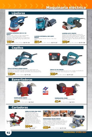 PROFESIONAL OTOÑO 2021
41
Maquinaria eléctrica
ESMERILADORA COMBI
150 - 200 mm. 200 W. Certificado CE/EMC
41,28 € + IVA = 49,95 € Ref. 99.70
ESMERILADORA BANCO
200 mm. 250 W. Certificado CE/EMC
37,98 € + IVA = 45,95 € Ref. 99.69
CEPILLO CE-35E VIRUTEX
Potencia 700 W. Profundidad de corte 0-3 mm. Cuchillas recambiables de
doble uso y metal duro. Toma de aspiración. Con maletín.
205,79 € + IVA = 249,00 € Ref. 99.1327
LIJADORA LB31E VIRUTEX
Dispone de unos topes internos de carburo de
tungsteno para evitar el deterioro de la carcasa por
desplazamiento de la banda. Potencia: 1.200 W.
Dimensiones banda: 690 x 100 mm. Superficie de
lijado: 175 x 100 mm. Velocidad banda: 420 mts/
min. Peso: 6,5 kg.
293,39 € + IVA = 355,00 € Ref. 99.1328
CEPILLO ELÉCTRICO KP0800 MAKITA
620 W. 82 mm. Profundidad de corte 0-2,5 mm, galces hasta 9 mm,
equipado con minicuchillas reversibles. Regulación de la altura de corte a
través del pomo delantero. Calibrador de cuchillas y llave de tubo de 9 mm.
130,58 € + IVA = 158,00 € Ref. 99.1356
LIJADORA ROTORBITAL DBO180RFE
MAKITA
Lijadora rotorbital 18V LXT 125 mm, 3 Ah, 2 bat.
Velcro.
301,65 € + IVA = 365,00 € Ref. 99.1357
LIJADORA EXCÉNTRICA GEX 34-150
BOSCH
340 W. 4.500-12.000 rpm. Plato multiperforado.
Ø 150 mm. Sistema de microfiltro. Control
electrónico. Lijado sencillo gracias a su ergonómica
empuñadura. 4 m cable. 2,0 kg. Hoja de lija C470,
paquete de 5 Uds.
197,52 € + IVA = 239,00 € Ref. 99.1100
Lijadoras
Cepillos
Esmeriladoras
Cortadoras
TRONZADORA TM33W VIRUTEX
Potencia: 1.500 W. Velocidad en vacío: 3.700/
minuto. Tronzadora abatible portátil de gran precisión
y potencia. Dotada con disco profesional de 300 mm
de diámetro en metal duro y de 48 dientes. Corte
hasta 160 x 95 mm o 200 x 45 mm con el plato y
cabezal a 0º. Peso 20 kg.
602,48 € + IVA = 729,00 € Ref. 99.1330
SIERRA DE CINTA FEMI 780XL
Sierra de cinta portátil de
1.335 mm para metal, mayor
capacidad de corte: 105 mm.
Dispositivo tensor de cuchillas
práctico. Potente motor de 850 W,
2 velocidades conmutadas
electrónicamente, función de
seguridad anti-reinicio, Corte sin
lubricación. Dispositivo de bloqueo
del brazo para un fácil manejo.
Etiquetado con claras indicaciones
de corte.
354,55 € + IVA =
429,00 € Ref. 99.379
 