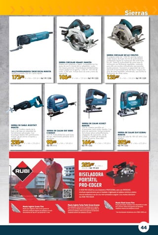 252,07 € + IVA =
305,00 € Ref. 99.602
44
SIERRA DE CALAR GST 8000
E BOSCH
710 W. Profundidad de corte hasta
80 mm. Movimiento pendular de 4
escalones.
90,08 € + IVA = 109,00 €
Ref. 99.1111
SIERRA CIRCULAR SR165 VIRUTEX
Su potente motor de 1.200 W, permite realizar
cortes limpios de hasta 55 mm de profundidad,
pudiéndose regular la inclinación del corte hasta
los 45°. Tanto la profundidad de corte como la
inclinación son fácilmente regulables, contando
para ello con escalas milimetradas que permiten
ajustes precisos. Incorpora un separador de corte
que evita el aprisionamiento del disco. Incluye una
guía de corte regulable, milimetrada, que facilita la
realización de cortes rectos.
123,97 € + IVA = 150,00 € Ref. 99.1329
SIERRA CIRCULAR HS6601 MAKITA
Diseño más compacto y ligero. Compatible con las
guías de carril a través de un adaptador, cortes
con mayor precisión. Empuñaduras antideslizantes,
mayor confort en el agarre. 1.050 W. 165 mm de
corte. 5.200 rpm. Incluye disco de corte y toma de
aspiración
106,61 € + IVA = 129,00 € Ref. 99.1355
MULTIHERRAMIENTA TM3010CX6 MAKITA
Multiherramienta 320 W. Cierre rápido.
172,73 € + IVA = 209,00 € Ref. 99.1358
SIERRA DE CALAR 4350CT
MAKITA
720 W. Sistema pendular en
4 posiciones, para cortes rápidos. Con
toma de aspiración. Incluye protector
de la base, placa antiastillamiento,
adaptador de aspiración, set de
cuchillas y maletín de transporte.
3 tipos de sierras, llave allen.
164,46 € + IVA = 199,00 €
Ref. 99.1352
SIERRA DE SABLE JR3070CT
MAKITA
1.510 W. Cambio rápido de la
hoja y del tope sin necesidad de
herramientas adicionales. Con
tecnología Makita AVT antivibración.
Incluye, set de sierras S-Express y
maletín PVC.
228,10 € + IVA = 276,00 €
Ref. 99.1354
SIERRA DE CALAR DJV182RMJ
MAKITA
Sierra de calar BL 18V LXT 4Ah 2 bat.
MakPac.
392,56 € + IVA = 475,00 €
Ref. 99.1353
Sierras
 