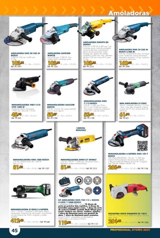 PROFESIONAL OTOÑO 2021
45
CABEZAL
REDUCIDO
MINIAMOLADORA GWS 1000 BOSCH
125 mm. Potente motor de 1.000 W.
Peso: 2,1 kg.
81,82 € + IVA = 99,00 € Ref. 99.1107
AMOLADORA DWE492-QS
DEWALT
230 mm. 2.200 W. 6.600 rpm. Con
arranque suave, inducido protegido
contra la abrasión, empuñadura
lateral de dos posiciones, botón
bloqueo eje, ventana de cambio
escobillas. 6.600 rpm, máx. diámetro
de disco 230 mm, rosca M14, peso
5,2 kg.
108,26 € + IVA = 131,00 €
Ref. 99.1216
MINIAMOLADORA DWE4157 DEWALT
125 mm. 900 W. 11.800 rpm. Arranque suave +
bloqueo y sistema antirearranque.
81,82 € + IVA = 99,00 € Ref. 99.1215
MINIAMOLADORA GWS
7-115 BOSCH
720 W. 11.000 rpm. Disco
de 115 mm. Protección contra
rearranque. Caperuza protectora
antitorsión. Caja de cartón.
53,64 € + IVA = 64,90 €
Ref. 99.1108
AMOLADORA GWS 20-230 JH
BOSCH
2.000 W. 230 mm. 6.600 rpm.
5,1 kg.
103,31 € + IVA = 125,00 €
Ref. 99.1097
AMOLADORA GA9020R
MAKITA
Disco 230 mm. 2.200 W. Con
sistema SAR y arranque suave.
103,31 € + IVA = 125,00 €
Ref. 99.1351
MINIAMOLADORA GA4530R
MAKITA
720 W. 115 mm. De cuerpo estrecho
para un buen agarre.
50,37 € + IVA = 60,95 €
Ref. 99.1350
MINIAMOLADORA VIRE11510
VITO 1000 W
Protección contra rearranque.
11000 rpm. Disco de 115 mm.
48,76 € + IVA = 59,00 €
Ref. 99.362
AMOLADORA GWS 24-230 JH
BOSCH 2.400 W.
230 mm. Empuñadura recta. Arranque
suave. Protección contra rearranque.
Interruptor tricontrol. 5,2 kg. Caperuza
protectora antitorsión.
160,33 € + IVA = 194,00 €
Ref. 99.1098
MINIAMOLADORA A BATERÍA GWS 18V-7
BOSCH
18V. Motor BRUSHLESS. 125 mm. 11.000 rpm.
Sistema ECP (protección electrónica de celdas).
1,4kg (sin batería)2 Baterías de 4,0 Ah. Cargador
GAL 18V-40. Maletín L-BOXX 136.
268,60 € + IVA = 325,00 € Ref. 99.1106
KIT AMOLADORA GWX 750-115 + DISCOS
X-LOCK 115MM BOSCH
1 amoladora GWX 750-115mm, 10 discos de
corte en práctica lata metálica, 3 discos de
laminillas para metal e inox, 1 disco de corte
de carburo EXPERT Carbide Multi Wheel para
cortar madera con clavos, madera, plástico...
1 disco de diamante para uso general de
obra, 1 disco de diamante para cerámica.
Discos X-LOCK: compatibles con amoladoras
tradicionales y con sistema X-LOCK.
119,83 € + IVA = 145,00 € Ref. 99.1131
MINIAMOLADORA G18DSL2 A BATERÍA
18 V – 125 mm - Compacta y más ligera. Mayor
rendimiento. Protección de rearranque. Suministrada
con dos baterías de 5.0Ah, cargador y maleta
apilable.
412,40 € + IVA = 499,00 € Ref. 99.648
MINI AMOLADORA G12SN2
900 W - Diámetro del disco: 115 mm
- Peso: 2 kg. Muy compacta y ligera.
Cuerpo de 197 mm. Incluye disco de
diamante.
61,94 € + IVA = 74,95 €
Ref. 99.651
ROZADORA DISCO DIAMANTE CD 150 K
2400 W . Giros en vacio: 8000 min disco: 150 mm
peso: 6 kgs
264,46 € + IVA = 320,00 € Ref. 99.1224
Amoladoras
 