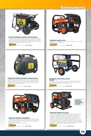 54
GENERADOR MOTOR HONDA AYERBE
AY-3800
Tensión 230 V / 50 Hz. Válvulas en cabeza. Chasis fijo reforzado con
ruedas. Seguridad de aceite. Arranque manual. 5,5 Hp. Potencia máx.
3,8 kVA. 3.000 W. Depósito 3,6 l. Consumo 1,1 l/h.
544,63 € + IVA = 659,00 € Ref. 99.246
GENERADOR INVERTER POWERMATE PMI2000 PRAMAC
Generador de gasolina compacto y silencioso que combina precisión y
ligereza. Este generador está provisto de un asa que permite moverlo y
transportarlo fácilmente. Ideal para aplicaciones inverter. Monofásico,
1.600 W potencia continua, potencia de emergencia 2.000 W, 230 V,
50 Hz, Arranque MANUAL. Gasolina.
504,13 € + IVA = 610,00 € Ref. 99.1089
GRUPO ELECTRÓGENO GASOLINA WX3200 PRAMAC
Con depósito de gran capacidad para una mayor autonomía. Incluye kit
de transporte con ruedas y asas. Aconsejado para iluminación, aparatos
eléctricos y aparatos electrónicos(AVR):TV, ordenadores, HIFI. monofásico,
230V, de 2.450 W de potencia COP, potencia de emergencia 2.900 W,
50Hz, AVR, arranque manual. motor Pramac OHV.
384,30 € + IVA = 465,00 € Ref. 99.1090
GENERADOR GENERGY JACA
Generador con motor gasolina 4T de 3.300 W de potencia con arranque
eléctrico y regulación electrónica.
412,40 € + IVA = 499,00 € Ref. 99.1501
GENERADOR GENERGY NAVACERRADA
Generador con motor gasolina 4T de 5.500 W de potencia. Parada
automática por falta de aceite. Alternador bobinado íntegramente en
cobre. Regulación electrónica del voltaje. Protección por sobrecarga
mediante disyuntor térmico.
Tomacorrientes 2 x 16A + 1 x 32A (IP44).
784,30 € + IVA = 949,00 € Ref. 99.1502
GENERADOR GENERGY MULHACEN
7.000 W. Generador con arranque eléctrico sin llave, arranque manual
y arranque desatendido por CONTACTO. Especial para apoyo a la
energía solar. Estabilizado SVR sin picos de tensión sin alteración en
la frecuencia, tipo de generador G1 preparado para alimentación de
ordenadores, televisores, inverter soldador, carga de móviles, para
todo tipo de motores eléctricos, como bombas de sondeo, piscinas, etc.
Centralita de control de uso, pide automáticamente el cambio de aceite y
otros avisos de mantenimiento, como bujía o filtros. Alternador bobinado
íntegramente en cobre de alta calidad. Regulación electrónica del voltaje,
garantiza un voltaje correcto y estable en todo momento.
990,91 € + IVA = 1.199,00 € Ref. 99.1503
Generadores
ARRANCA Y
PARA SOLO,
SIN ATENCIÓN
HUMANA.
 