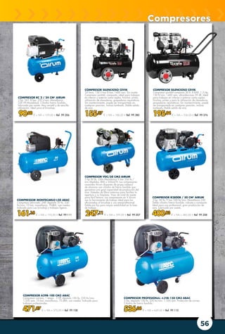 56
COMPRESOR PROFESIONAL A29B-150 CM3 ABAC
3 Hp, depósito 150 lts. 320 lts/min. 1.350 rpm. Protección de correa.
Cilindro de hierro fundido.
536,36 € + IVA = 649,00 € Ref. 99.110
COMPRESOR VDC/50 CM3 AIRUM
3 hp 50 lts. 230v Monofásico 9 bar 356 lts./
min Medidas: 800 x 350x670. Los compresores
coaxiales Airum disponen de grupo cabezal
de aluminio con cilindro de hierro fundido que
garantiza una gran capacidad de producción del
aire. Dotados de filtros externos para facilitar la
apertura y su limpieza. Visor de nivel de aceite
para fácil lectura. Los compresores en V Airum
son la herramienta de trabajo ideal para los
aficionados al bricolaje y uso semiprofesional.
Doble pie fijo para mayor estabilidad en la fase
de trabajo.
247,11 € + IVA = 299,00 € Ref. 99.207
COMPRESOR RC 2 / 24 CM3
AIRUM
2 hp. 24 l. 8 bar. 220 l/min. Monofásico
220 VII Monoblock. Cilindro hierro fundido,
lubricado por aceite. Muy versátil y de sencilla
utilización. Ideal para el bricolaje.
90,08 € + IVA = 109,00 € Ref. 99.206
COMPRESOR A29B-100 CM3 ABAC
Compresor correas, 1 etapa . 3 HP, depósito 100 lts, 320 lts/min,
1.350 rpm, 10 bar, monofásico, 75 dBA, con ruedas. Indicado para
trabajos profesionales.
471,07 € + IVA = 570,00 € Ref. 99.108
COMPRESSOR MONTECARLO L20 ABAC
Compresor lubricado. 2HP, depósito 50 lts, 220
lts/min, 10 bar, monofásico, 70dBA, con ruedas.
Indicado para uso bricolaje y trabajos ligeros.
161,16 € + IVA = 195,00 € Ref. 99.111
COMPRESOR B2800B / 50 CM3
AIRUM
3 hp. 50 lts. 9 bar 330 lts/min. Monofásico 220.
Doble cilindro hierro fundido, robusto y compacto.
Ideal para uso profesional, gran producción de
aire. Lubricado por aceite.
400,83 € + IVA = 485,00 € Ref. 99.208
COMPRESOR SILENCIOSO CEVIK
Compresor portátil compacto 50 lt, 8 BAR, 1,5 Hp,
150 lt/min. 1400 rpm, ultrasilencioso 59 dB. Ideal
para trabajos en interior y exterior como soplar,
hinchar, pintar y para la utilización de clavadoras,
grapadoras neumáticas. Sin mantenimiento, puede
ser transportado en cualquier posición, incluso
tumbado. Doble salida de aire.
195,04 € + IVA = 236,00 € Ref. 99.376
COMPRESOR SILENCIOSO CEVIK
24 litros, 150 l/min 8 bar, 1400 rpm. Sin aceite.
Compresor portátil, compacto, ideal para trabajos
en interior y exterior como soplar, hinchar, pintar,
utilización de clavadoras, grapadoras neumáticas.
Sin mantenimiento, puede ser transportado en
cualquier posición, incluso tumbado. Doble salida
de aire.
155,37 € + IVA = 188,00 € Ref. 99.380
Compresores
 