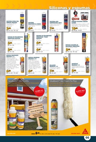 66
MASILLA ADHESIVA
SIKAFLEX-118
De alto agarre
inicial. Es un adhesivo
monocomponente, libre
de solvente y de ftalatos,
con un agarre inicial muy
alto para pegado en los
soportes constructivos más
comunes. Para uso interior
y exterior. 290 cc.
6,27 € + IVA = 7,59 €
Ref. 99.1491
MASILLA MULTIUSOS
SIKAFLEX-111
Adhesivo y sellador.
monocomponente, con
amplia adhesión y sellado
en la mayoría de los
soportes y materiales
para la construcción.
Compatible con la mayoría
de los sustratos, EPS / XPS,
envolvente de edificios.
Color blanco, gris, marrón
o negro. 290 cc.
6,20 € + IVA = 7,50 €
Ref. 99.1492 - 99.1495
ADHESIVO
SIKAFLEX-117
Adhesivo especial para el
pegado elástico de metales.
290cc.
8,22 € + IVA = 9,95 €
Ref. 99.1496
SELLADOR
SIKAFLEX-112
Producto para sellado
transparente. 290 cc.
7,02 € + IVA = 8,50 €
Ref. 99.1497
ESPUMA DE POLIURETANO
ORBAFOAM “TEJAS”
QUILOSA
750 ml.
En aerosol.
4,59 € + IVA = 5,55 €
Ref. 99.1156
Con pistola.
4,67 € + IVA = 5,65 €
Ref. 99.1157
ESPUMA DE POLIURETANO
ORBAFOAM QUILOSA
750 ml. Rendimiento hasta 50 l.
En aerosol.
3,80 € + IVA = 4,60 €
Ref. 99.1154
Para pistola.
3,93 € + IVA = 4,75 €
Ref. 99.1155
SILICONA ALTA
TEMPERATURA 300ºC
Silicona neutra resistente
a altas temperaturas.
300 ml.
7,36 € + IVA = 8,90 €
Ref. 99.352
RUBSON SILICONA LÍQUIDA
SL3000
Revestimiento estanco, elástico y 100%
impermeable. 10 años de garantía.
1 kg. Color gris, teja, blanco o negro.
18,93 € + IVA = 22,90 €
Ref. 99.634 - 99.637
SILICONA ÁCIDA K86
ORBASIL QUILOSA
Uso general. 300 ml.
Colores Blanco,
Translúcido.
2,40 € + IVA = 2,90 €
Ref. 99.1152 - 99.1153
ESPUMA FIJACIÓN 60
SEGUNDOS ORBAFOAM
750 ml. Cánula o Pistola.
8,76 € + IVA = 10,60 €
Ref. 99.1164 - 99.1165
SILICONA
RESISTENTE AL FUEGO
Silicona neutra resistente al
fuego. 280 ml
6,78 € + IVA = 8,20 €
Ref. 99.351
DESDE 8,06 € + IVA = 9,75 € Ref. 99.1424 - 99.1425
Siliconas y espumas
 