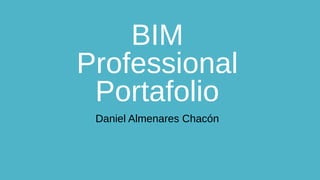 BIM
Professional Portfolio
Daniel Almenares Chacón
 