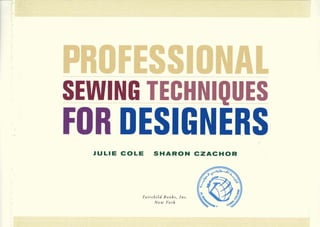 SEWING TECHNIOUES
FOR DESIGNERS.
JULIE COLE SHARON CZACHOR
 