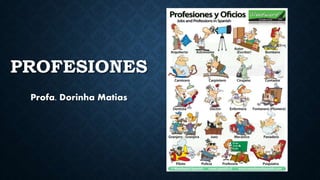 PROFESIONES
Profa. Dorinha Matias
 