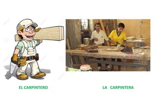EL CARPINTERO LA CARPINTERA
 