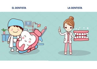 EL DENTISTA LA DENTISTA
 