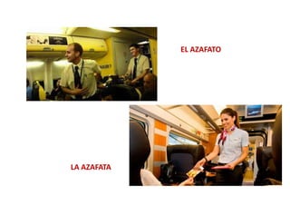 LA AZAFATA
EL AZAFATO
 