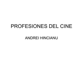 PROFESIONES DEL CINE ANDREI HINCIANU 