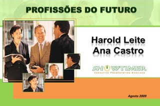 PROFISSÕES DO FUTURO HaroldLeite Ana Castro Agosto 2009 