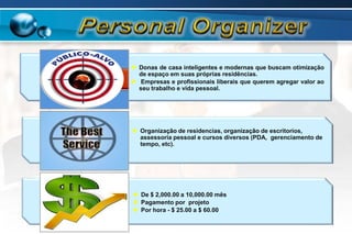 Personal OrganizerQualidade de vidaDestaque profissionalOrientaçãoEconomiaSegurançaOrganização é...EficiênciaResultadosEficáciaRacionalizaçãoTranqüilidadeBem EstarControle