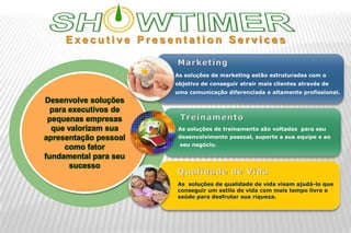 SH   WTIMERExecutive Presentation ServicesMarketingPowerPoint has new layouts that give you more ways to present your words, images and media.  Desenvolve soluções para executivos de pequenas empresas que valorizam sua apresentação pessoal como fator fundamental para seu sucessoTreinamentoQualidade de Vida