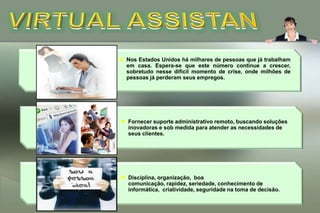 Fornecer suporte administrativo remoto, buscando soluções inovadoras e sob medida para atender as necessidades de seus clientes.