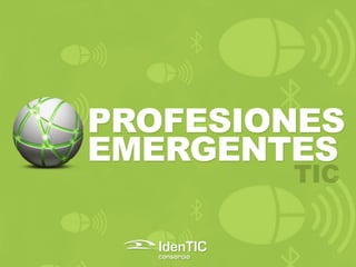 PROFESIONES
EMERGENTES
        TIC
 