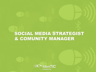 SOCIAL MEDIA STRATEGIST
& COMUNITY MANAGER
 