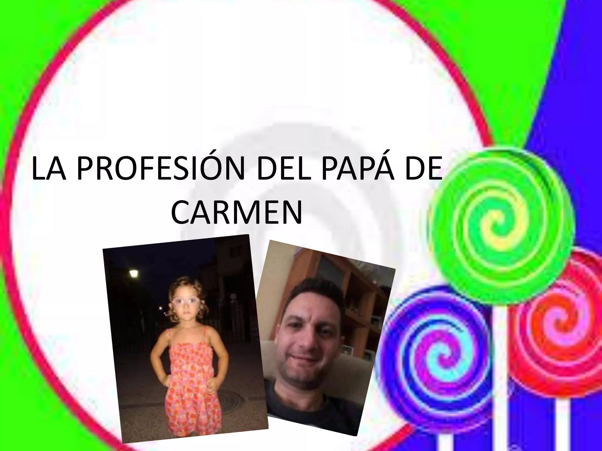 LA PROFESIÓN DEL PAPÁ DE
CARMEN
