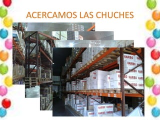 ACERCAMOS LAS CHUCHES
 