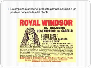  Se empieza a ofrecer el producto como la solución a las
  posibles necesidades del cliente.
 