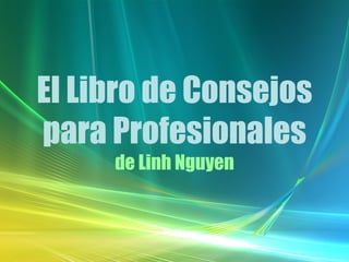El Libro de Consejos para Profesionales de Linh Nguyen 