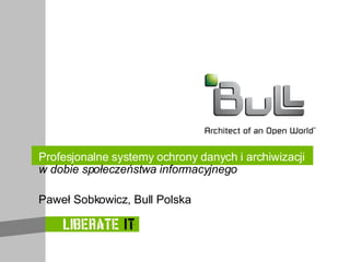 Paweł Sobkowicz, Bull Polska Profesjonalne systemy ochrony danych i archiwizacji  w dobie społeczeństwa informacyjnego 