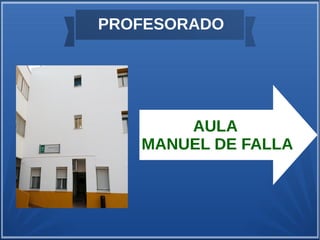 PROFESORADO
AULA
MANUEL DE FALLA
 