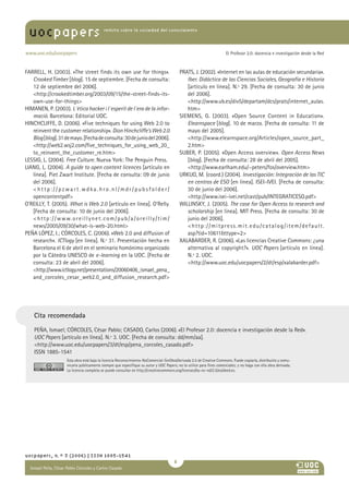 uocpapers                                      revista sobre la sociedad del conocimiento




www.uoc.edu/uocpapers                                                                                                       El Profesor 2.0: docencia e investigación desde la Red



FARRELL, H. (2003). «The street finds its own use for things».                                    PRATS, J. (2002). «Internet en las aulas de educación secundaria».
   Crooked Timber [blog]. 15 de septiembre. [Fecha de consulta:                                      Iber. Didáctica de las Ciencias Sociales, Geografía e Historia
   12 de septiembre del 2006].                                                                       [artículo en línea]. N.º 29. [Fecha de consulta: 30 de junio
   http://crookedtimber.org/2003/09/15/the-street-finds-its-                                        del 2006].
   own-use-for-things                                                                               http://www.ub.es/div5/departam/dcs/prats/internet_aulas.
HIMANEN, P. (2003). L´ètica hacker i l´esperit de l´era de la infor-                                 htm
   mació. Barcelona: Editorial UOC.                                                               SIEMENS, G. (2003). «Open Source Content in Education».
HINCHCLIFFE, D. (2006). «Five techniques for using Web 2.0 to                                        Elearnspace [blog]. 10 de marzo. [Fecha de consulta: 11 de
   reinvent the customer relationship». Dion Hinchcliffe’s Web 2.0                                   mayo del 2005].
   Blog [blog]. 31 de mayo. [Fecha de consulta: 30 de junio del 2006].                               http://www.elearnspace.org/Articles/open_source_part_
   http://web2.wsj2.com/five_techniques_for_using_web_20_                                           2.htm
   to_reinvent_the_customer_re.htm                                                               SUBER, P. (2005). «Open Access overview». Open Access News
LESSIG, L. (2004). Free Culture. Nueva York: The Penguin Press.                                      [blog]. [Fecha de consulta: 28 de abril del 2005].
LIANG, L. (2004). A guide to open content licences [artículo en                                      http://www.earlham.edu/~peters/fos/overview.htm
   línea]. Piet Zwart Institute. [Fecha de consulta: 09 de junio                                  URKIJO, M. (coord.) (2004). Investigación: Integración de las TIC
   del 2006].                                                                                        en centros de ESO [en línea]. ISEI-IVEI. [Fecha de consulta:
   http://pzwart.wdka.hro.nl/mdr/pubsfolder/                                                        30 de junio del 2006].
   opencontentpdf                                                                                   http://www.isei-ivei.net/cast/pub/INTEGRATICESO.pdf
O’REILLY, T. (2005). What is Web 2.0 [artículo en línea]. O’Relly.                                WILLINSKY, J. (2005). The case for Open Access to research and
   [Fecha de consulta: 10 de junio del 2006].                                                        scholarship [en línea]. MIT Press. [Fecha de consulta: 30 de
    h t t p : / / w w w. o r e i l l y n e t . c o m / p u b / a / o r e i l l y / t i m /          junio del 2006].
   news/2005/09/30/what-is-web-20.html                                                              http://mitpress.mit.edu/catalog/item/default.
PEÑA LÓPEZ, I.; CÓRCOLES, C. (2006). «Web 2.0 and diffusion of                                       asp?tid=10611ttype=2
   research». ICTlogy [en línea]. N.º 31. Presentación hecha en                                   XALABARDER, R. (2006). «Las licencias Creative Commons: ¿una
   Barcelona el 6 de abril en el seminario homónimo organizado                                       alternativa al copyright?». UOC Papers [artículo en línea].
   por la Cátedra UNESCO de e-learning en la UOC. [Fecha de                                          N.º 2. UOC.
   consulta: 23 de abril del 2006].                                                                  http://www.uoc.edu/uocpapers/2/dt/esp/xalabarder.pdf
   http://www.ictlogy.net/presentations/20060406_ismael_pena_
   and_corcoles_cesar_web2.0_and_diffusion_research.pdf




     Cita recomendada

     PEÑA, Ismael; CÓRCOLES, César Pablo; CASADO, Carlos (2006). «El Profesor 2.0: docencia e investigación desde la Red».
     UOC Papers [artículo en línea]. N.º 3. UOC. [Fecha de consulta: dd/mm/aa].
     http://www.uoc.edu/uocpapers/3/dt/esp/pena_corcoles_casado.pdf
     ISSN 1885-1541
                          Esta obra está bajo la licencia Reconocimiento-NoComercial-SinObraDerivada 2.5 de Creative Commons. Puede copiarla, distribuirla y comu-
                          nicarla públicamente siempre que especifique su autor y UOC Papers; no la utilice para fines comerciales; y no haga con ella obra derivada.
                          La licencia completa se puede consultar en http://creativecommons.org/licenses/by-nc-nd/2.5/es/deed.es.




uocpapers, n.º 3 (2006) | ISSN 1885-1541
                                                                                              
   Ismael Peña, César Pablo Córcoles y CarlosAna
   María Pilar Martínez Ruiz y Casado
 