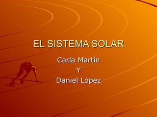 EL SISTEMA SOLAR Carla Martín Y Daniel López 